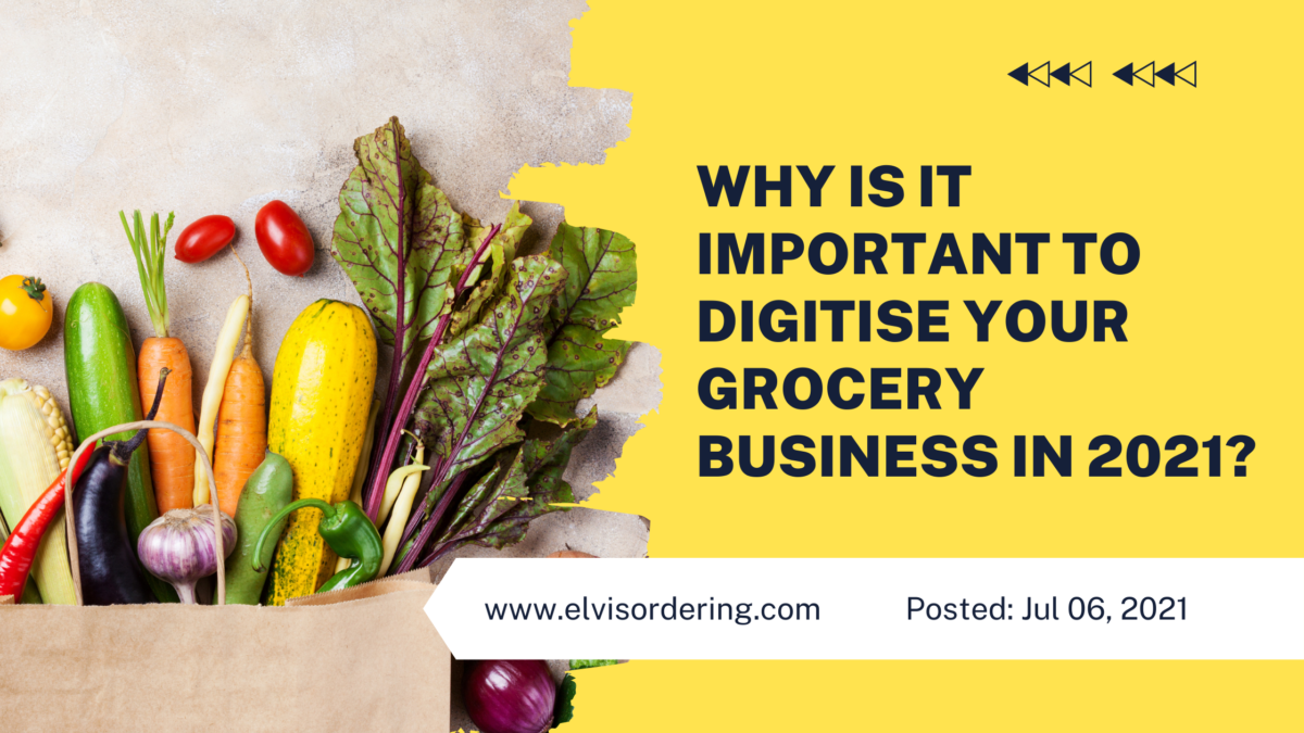 Why Is It Important To Digitize Your Grocery Business In 2021?